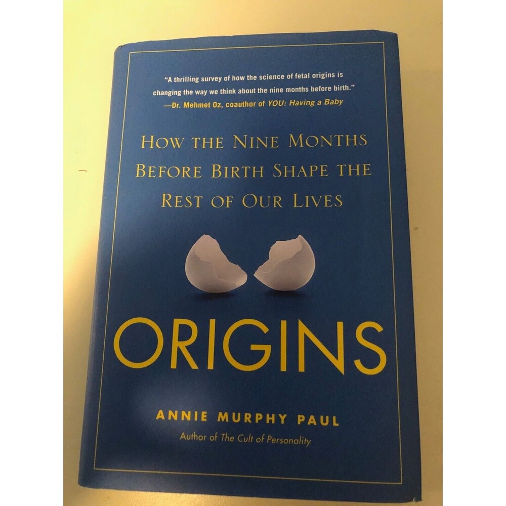 Origins : How the Nine Months Before Birth Shape the Rest of Our Lives by Annie